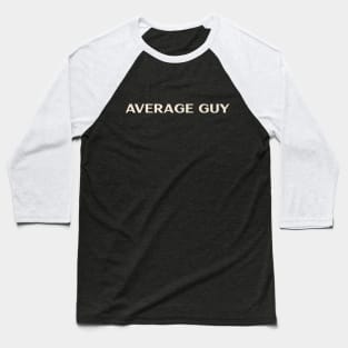 Average Guy That Guy Funny Ironic Sarcastic Baseball T-Shirt